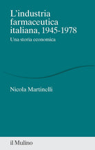 L'industria farmaceutica italiana, 1945-1978. Una storia economica