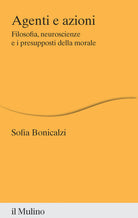 Agenti e azioni. Filosofia, neuroscienze e i presupposti della morale