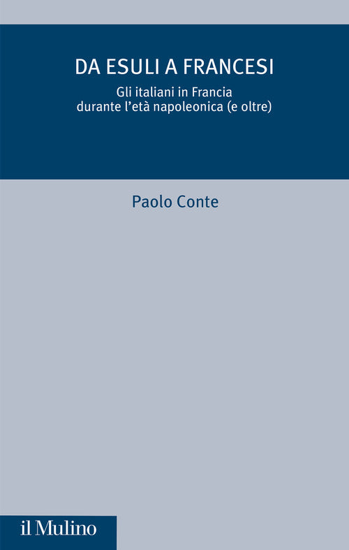 Da esuli a francesi. Gli italiani in Francia durante l'et napoleonica (e oltre)