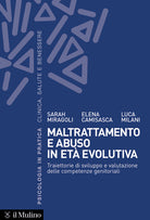 Maltrattamento e abuso in et evolutiva. Traiettorie di sviluppo e valutazione delle competenze genitoriali