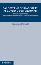 Dal governo dei magistrati al governo dei funzionari. Per una ricostruzione degli apparati amministrativi a Roma in et imperiale