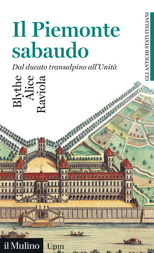 Il Piemonte sabaudo. Dal ducato transalpino all'Unit. Gli antichi stati italiani