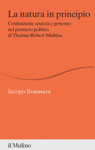 La natura in principio. Costituzione, societ e governo nel pensiero politico di Thomas Robert Malthus
