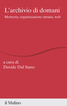 L'archivio di domani. Memoria, organizzazione umana, web