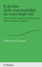 Il declino della responsabilità da reato degli enti. Verso un nuovo sistema di prevenzione della criminalità d'impresa