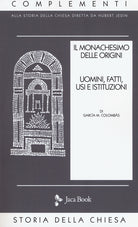 Il monachesimo delle origini. Vol. 1: Uomini, fatti, usi e istituzioni