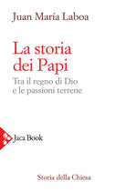 La storia dei papi. Tra il regno di Dio e le passioni terrene