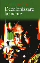 Cover of Decolonizzare la mente. La politica della lingua nella letteratura africana