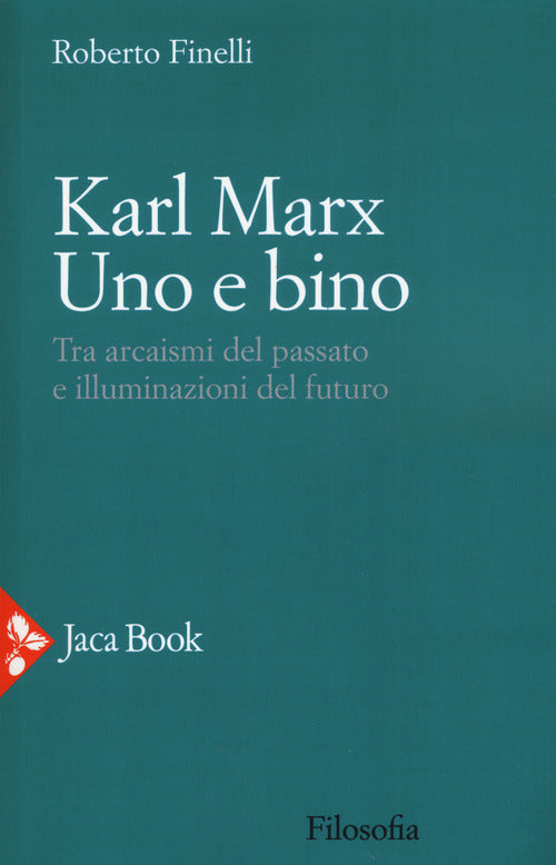 Cover of Karl Marx. Uno e bino. Tra arcaismi del passato e illuminazioni del futuro