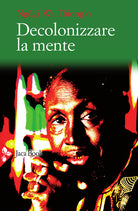 Cover of Decolonizzare la mente. La politica della lingua nella letteratura africana