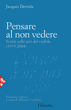 Cover of Pensare al non vedere. Scritti sulle arti del visibile (1979-2004)