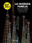 Cover of Sagrada Familia. Sfide di un cantiere in corso d’opera