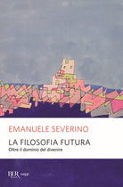 Cover of filosofia futura. Oltre il dominio del divenire