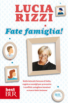 Cover of Fate famiglia! Dalla tata più famosa d'Italia, regole e consigli per prevenire i conflitti, sciogliere le tensioni e vivere felici insieme