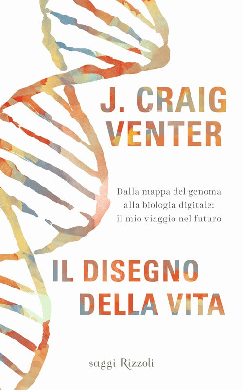 Cover of disegno della vita. Dalla mappa del genoma alla biologia digitale: il mio viaggio nel futuro