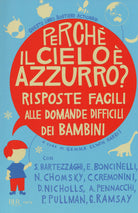 Cover of Perché il cielo è azzurro? Risposte facili alle domande difficili dei bambini