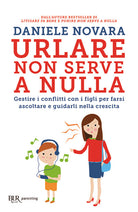 Cover of Urlare non serve a nulla. Gestire i conflitti con i figli per farsi ascoltare e guidarli nella crescita