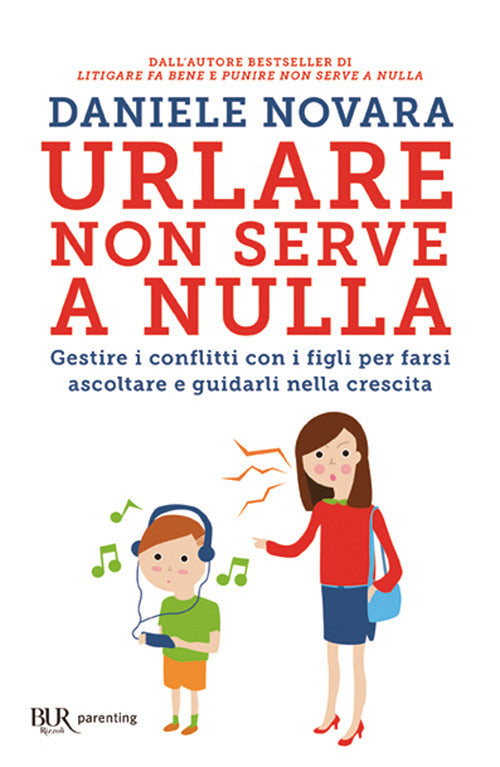 Cover of Urlare non serve a nulla. Gestire i conflitti con i figli per farsi ascoltare e guidarli nella crescita