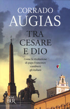 Cover of Tra Cesare e Dio. Come la rivoluzione di papa Francesco cambierà gli italiani