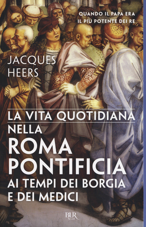 Cover of vita quotidiana nella Roma pontificia ai tempi dei Borgia e dei Medici