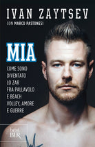 Cover of Mia. Come sono diventato lo zar fra pallavolo e beach volley, amore e guerre