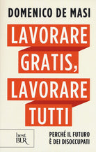 Cover of Lavorare gratis, lavorare tutti. Perché il futuro è dei disoccupati