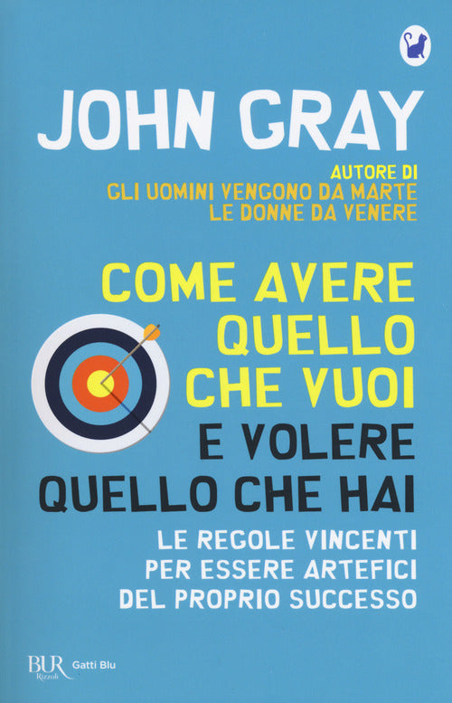 Cover of Come avere quello che vuoi e volere quello che hai. Le regole vincenti per essere artefici del proprio successo