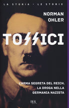 Cover of Tossici. L'arma segreta del Reich. La droga nella Germania nazista