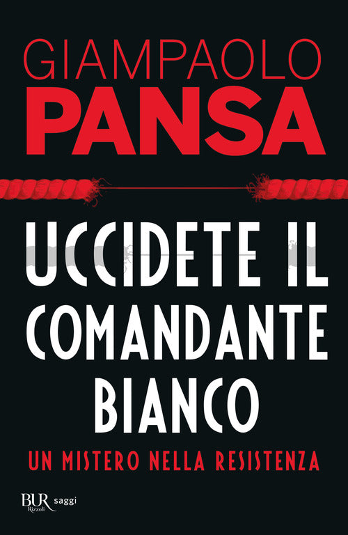 Cover of Uccidete il comandante bianco. Un mistero nella Resistenza