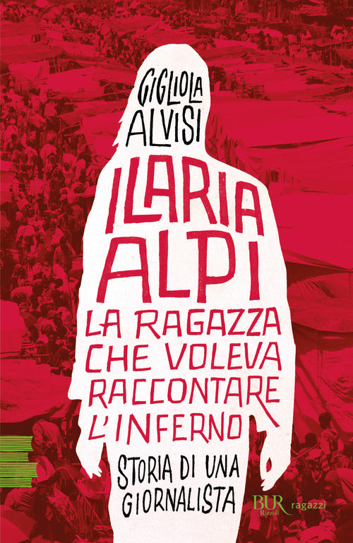 Cover of Ilaria Alpi. La ragazza che voleva raccontare l'inferno. Storia di una giornalista