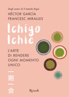 Cover of Ichigo Ichie. L'arte di rendere ogni momento unico