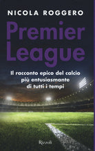 Cover of Premier League. Il racconto epico del calcio più entusiasmante di tutti i tempi