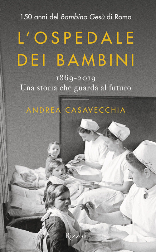 Cover of ospedale dei bambini. 1869-2019. Una storia che guarda al futuro. 150 anni del Bambino Gesù di Roma