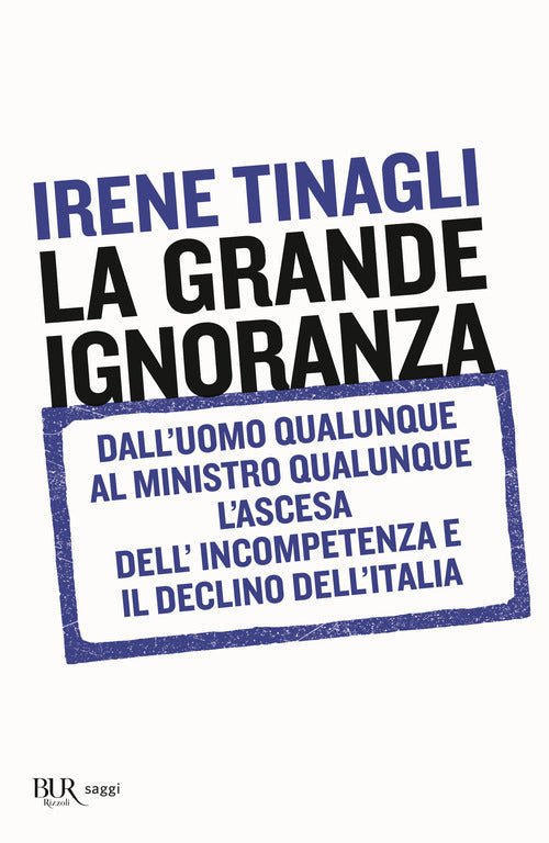 Cover of grande ignoranza. Dall'uomo qualunque al ministro qualunque, l'ascesa dell'incompetenza e il declino dell'Italia