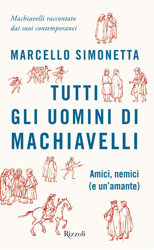 Cover of Tutti gli uomini di Machiavelli. Amici, nemici (e un'amante)