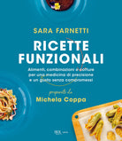 Cover of Ricette funzionali. Alimenti, combinazioni e cotture per una medicina di precisione e un gusto senza compromessi