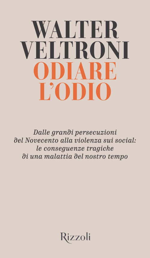 Cover of Odiare l'odio. Dalle grandi persecuzioni del Novecento alla violenza sui social: le conseguenze tragiche di una malattia del nostro tempo