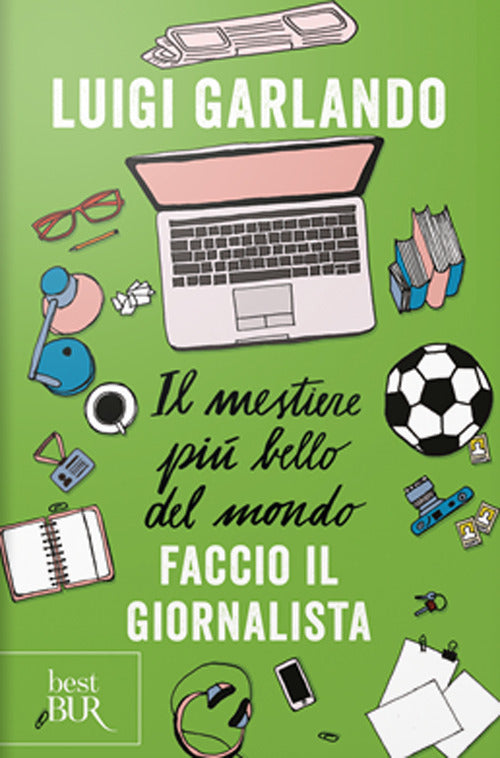 Cover of mestiere più bello del mondo. Faccio il giornalista