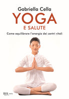 Cover of Yoga e salute. Come equilibrare l'energia dei centri vitali