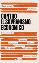 Cover of Contro il sovranismo economico. Storia e guasti di statalismo, nazionalismo, dirigismo, protezionismo, unilateralismo, antiglobalismo (e qualche rimedio)