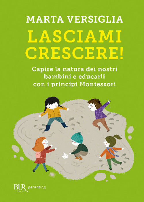 Cover of Lasciami crescere! Capire la natura dei nostri bambini e educarli con i principi Montessori