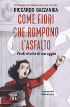 Cover of Come fiori che rompono l'asfalto. Venti storie di coraggio