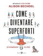 Cover of Come diventare superforti (e complicarsi la vita)