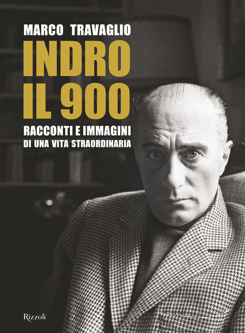 Cover of Indro: il 900. Racconti e immagini di una vita straordinaria