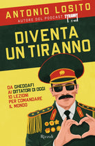 Cover of Diventa un tiranno. Da Gheddafi ai dittatori di oggi 10 lezioni per comandare il mondo