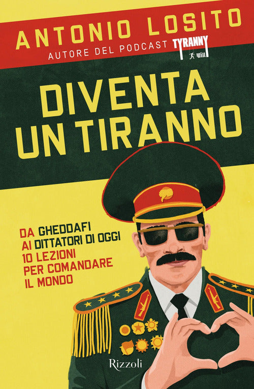 Cover of Diventa un tiranno. Da Gheddafi ai dittatori di oggi 10 lezioni per comandare il mondo