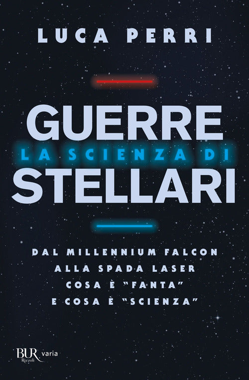 Cover of scienza di Guerre Stellari. Dal Millennium Falcon alla spada laser cosa è «fanta» e cosa è «scienza»