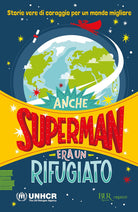 Cover of Anche Superman era un rifugiato. Storie vere di coraggio per un mondo migliore