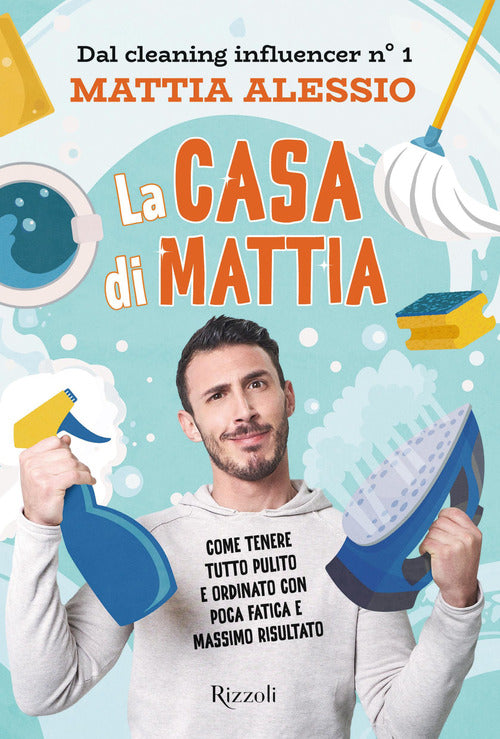 Cover of casa di Mattia. Come tenere tutto pulito e ordinato con poca fatica e massimo risultato