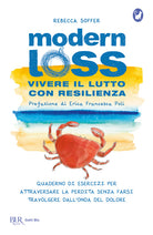 Cover of Modern loss. Vivere il lutto con resilienza. Quaderno di esercizi per attraversare la perdita senza farsi travolgere dal dolore